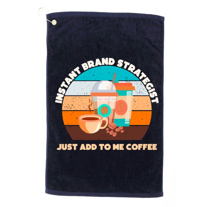 Instant Brand Strategist Just Add To Me Coffee Funny Coffee Lover Platinum Collection Golf Towel