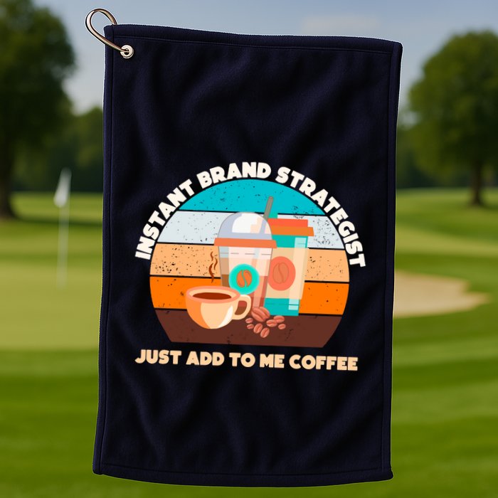 Instant Brand Strategist Just Add To Me Coffee Funny Coffee Lover Golf Towel