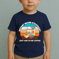 Instant Brand Strategist Just Add To Me Coffee Funny Coffee Lover Toddler T-Shirt