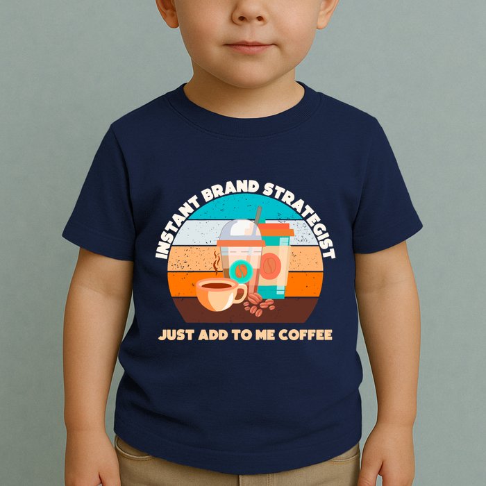 Instant Brand Strategist Just Add To Me Coffee Funny Coffee Lover Toddler T-Shirt