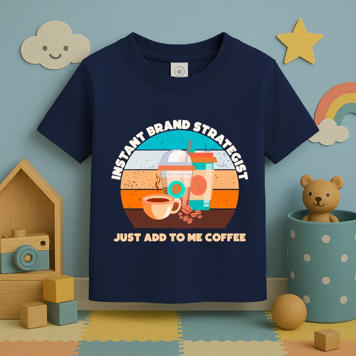 Instant Brand Strategist Just Add To Me Coffee Funny Coffee Lover Toddler T-Shirt