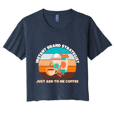 Instant Brand Strategist Just Add To Me Coffee Funny Coffee Lover Crop Top