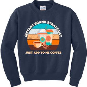 Instant Brand Strategist Just Add To Me Coffee Funny Coffee Lover Kids Sweatshirt