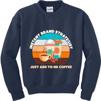 Instant Brand Strategist Just Add To Me Coffee Funny Coffee Lover Kids Sweatshirt