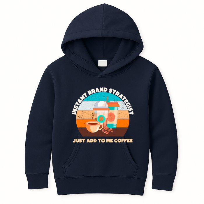 Instant Brand Strategist Just Add To Me Coffee Funny Coffee Lover Kids Hoodie