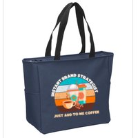 Instant Brand Strategist Just Add To Me Coffee Funny Coffee Lover Zip Tote Bag