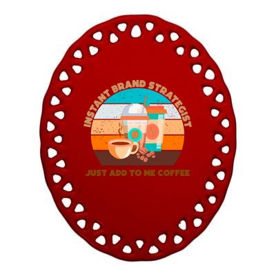 Instant Brand Strategist Just Add To Me Coffee Funny Coffee Lover Ceramic Oval Ornament