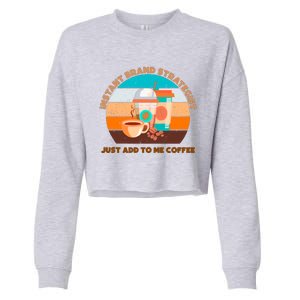 Instant Brand Strategist Just Add To Me Coffee Funny Coffee Lover Cropped Pullover Crew