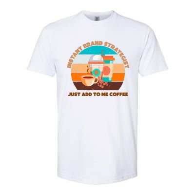 Instant Brand Strategist Just Add To Me Coffee Funny Coffee Lover Softstyle CVC T-Shirt