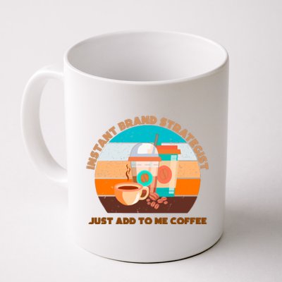 Instant Brand Strategist Just Add To Me Coffee Funny Coffee Lover Coffee Mug