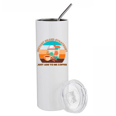 Instant Brand Strategist Just Add To Me Coffee Funny Coffee Lover Stainless Steel Tumbler