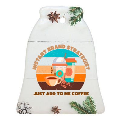 Instant Brand Strategist Just Add To Me Coffee Funny Coffee Lover Ceramic Bell Ornament