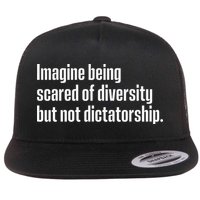 Imagine Being Scared Of Diversity But Not Dictatorship Flat Bill Trucker Hat
