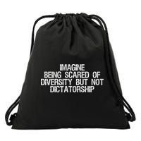 Imagine Being Scared Of Diversity But Not Dictatorship Drawstring Bag