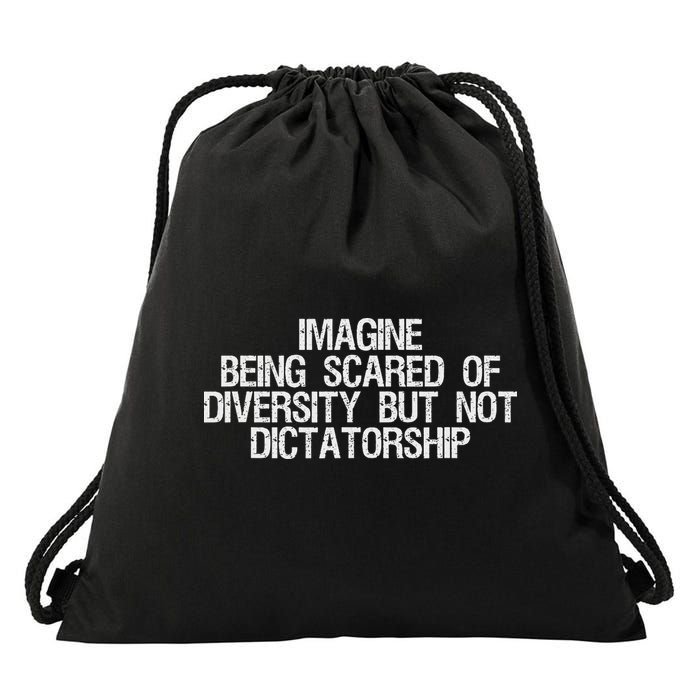 Imagine Being Scared Of Diversity But Not Dictatorship Drawstring Bag