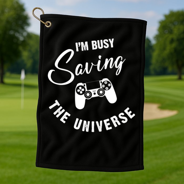 I'm Busy Saving The Universe Gamer Golf Towel