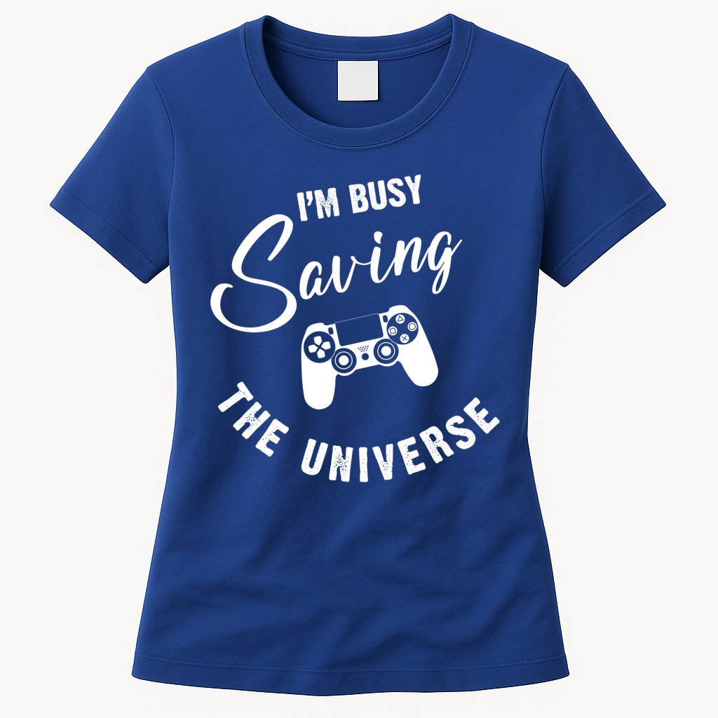 I'm Busy Saving The Universe Gamer Womens T-Shirt