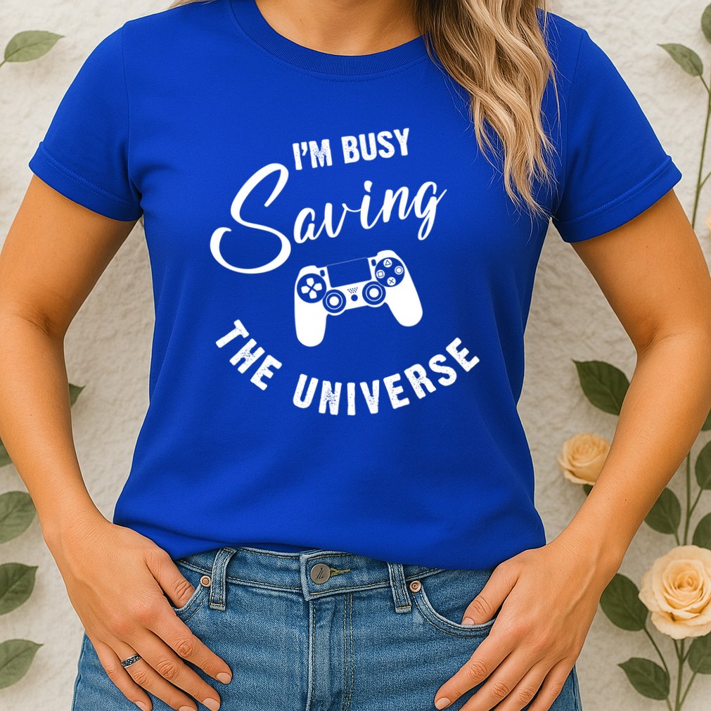 I'm Busy Saving The Universe Gamer Womens T-Shirt