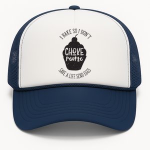 I Bake So I Don't Choke People Save A Life Send Eggs Trucker Hat