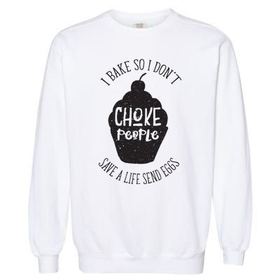 I Bake So I Don't Choke People Save A Life Send Eggs Garment-Dyed Sweatshirt