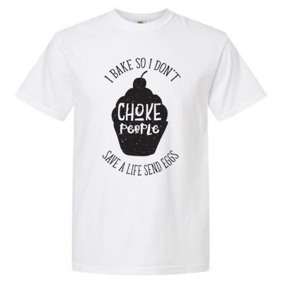 I Bake So I Don't Choke People Save A Life Send Eggs Garment-Dyed Heavyweight T-Shirt