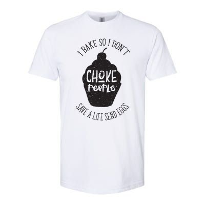 I Bake So I Don't Choke People Save A Life Send Eggs Softstyle CVC T-Shirt