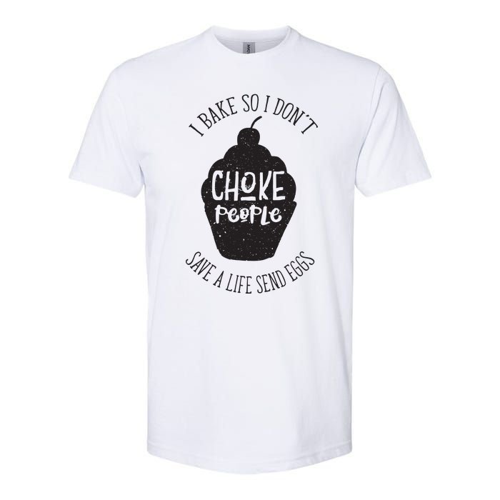 I Bake So I Don't Choke People Save A Life Send Eggs Softstyle CVC T-Shirt