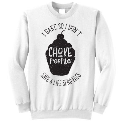 I Bake So I Don't Choke People Save A Life Send Eggs Sweatshirt