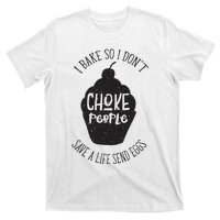 I Bake So I Don't Choke People Save A Life Send Eggs T-Shirt