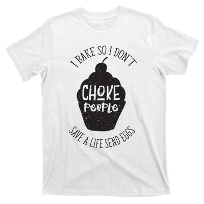 I Bake So I Don't Choke People Save A Life Send Eggs T-Shirt