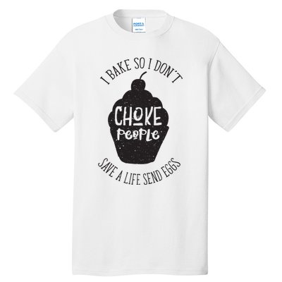 I Bake So I Don't Choke People Save A Life Send Eggs Tall T-Shirt