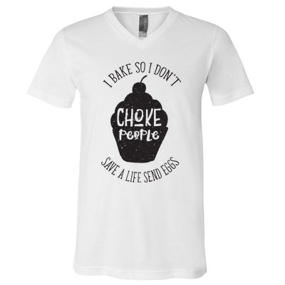 I Bake So I Don't Choke People Save A Life Send Eggs V-Neck T-Shirt