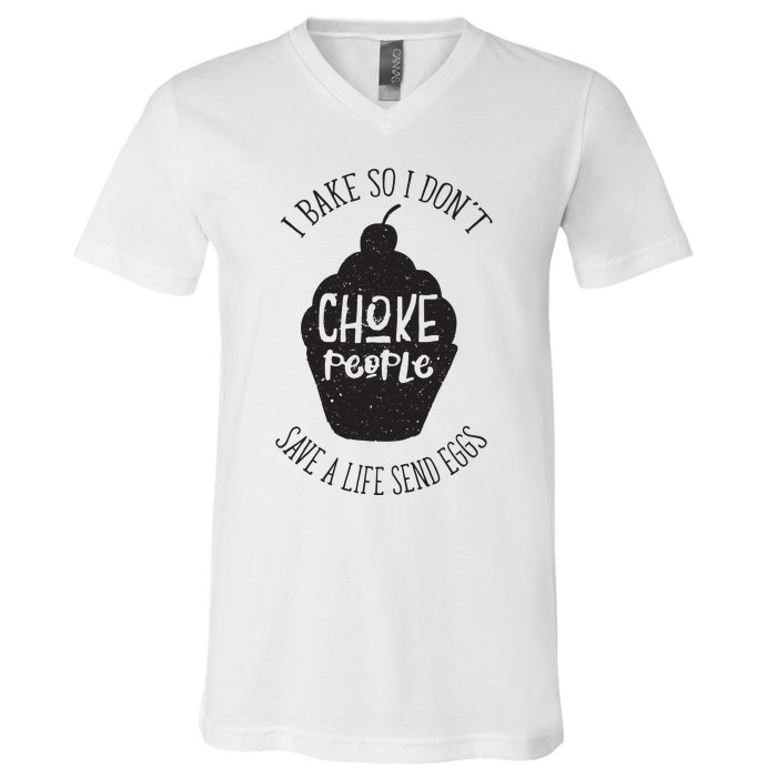 I Bake So I Don't Choke People Save A Life Send Eggs V-Neck T-Shirt