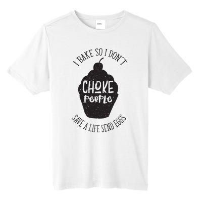 I Bake So I Don't Choke People Save A Life Send Eggs Tall Fusion ChromaSoft Performance T-Shirt