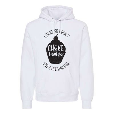 I Bake So I Don't Choke People Save A Life Send Eggs Premium Hoodie