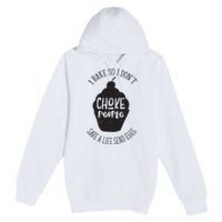 I Bake So I Don't Choke People Save A Life Send Eggs Premium Pullover Hoodie