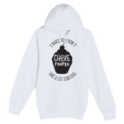 I Bake So I Don't Choke People Save A Life Send Eggs Premium Pullover Hoodie