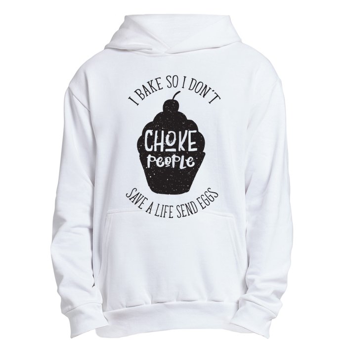 I Bake So I Don't Choke People Save A Life Send Eggs Urban Pullover Hoodie