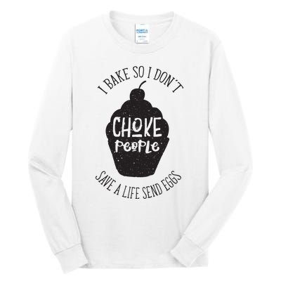 I Bake So I Don't Choke People Save A Life Send Eggs Tall Long Sleeve T-Shirt