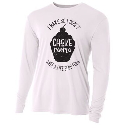 I Bake So I Don't Choke People Save A Life Send Eggs Cooling Performance Long Sleeve Crew