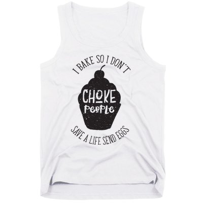 I Bake So I Don't Choke People Save A Life Send Eggs Tank Top