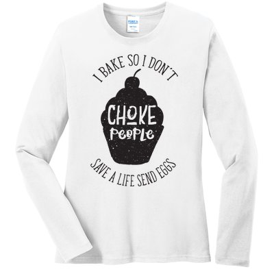 I Bake So I Don't Choke People Save A Life Send Eggs Ladies Long Sleeve Shirt