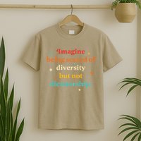 Imagine Being Scared Of Diversity But Not Dictatorship T-Shirt