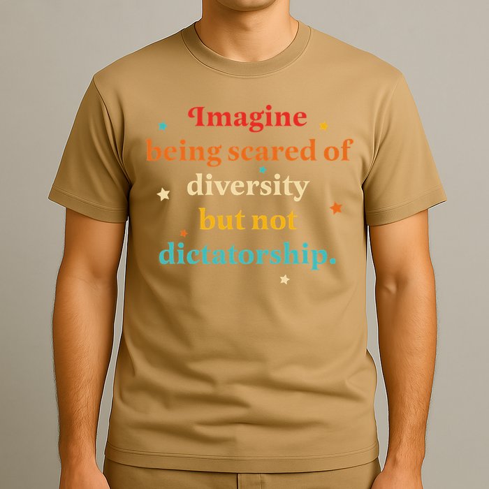 Imagine Being Scared Of Diversity But Not Dictatorship T-Shirt