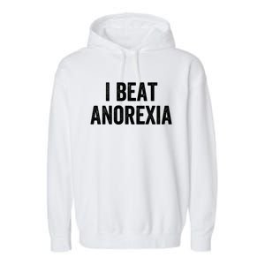 I Beat Survived Anorexia Awareness Survivor Gift Garment-Dyed Fleece Hoodie