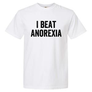 I Beat Survived Anorexia Awareness Survivor Gift Garment-Dyed Heavyweight T-Shirt