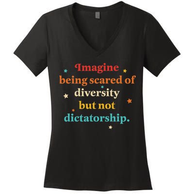 Imagine Being Scared Of Diversity But Not Dictatorship Women's V-Neck T-Shirt