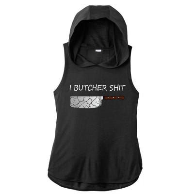 I Butcher Shit Funny Butcher Meat Cutter Gift Ladies PosiCharge Tri-Blend Wicking Draft Hoodie Tank