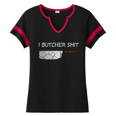 I Butcher Shit Funny Butcher Meat Cutter Gift Ladies Halftime Notch Neck Tee