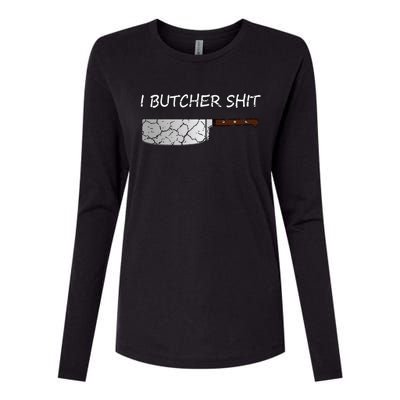 I Butcher Shit Funny Butcher Meat Cutter Gift Womens Cotton Relaxed Long Sleeve T-Shirt